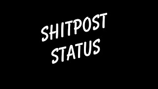 Shitpost status