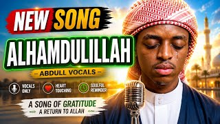 New Song Alhamdulillah by @AbdullVocals 