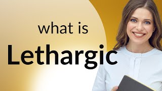 Lethargic — meaning of LETHARGIC