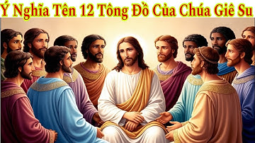 Ý Nghĩa Tên Gọi 12 Tông Đồ của Chúa Giê-su