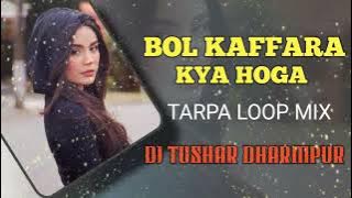 BOL KAFFARA KYA HOGA { TARPA LOOP MIX}2025-2056 DJ TUSHAR DHARMPUR