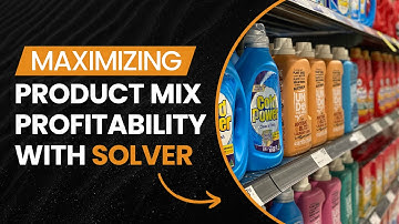 Maximizing Product Mix Profitability with Solver