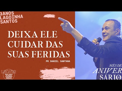 DEIXA ELE CUIDAR DE SUAS FERIDAS | PR Daniel Santana - LAGOINHASANTOS3.0