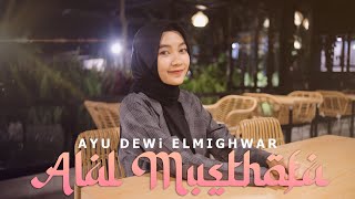 ALAL MUSTHOFA - AYU DEWI ELMIGHWAR (Cover Music Video)