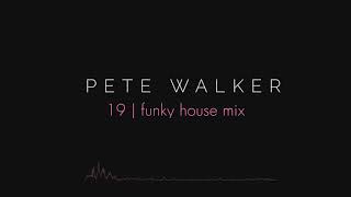 Pete Walker – 19 | funky house mix