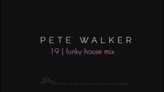 Pete Walker – 19 | funky house mix
