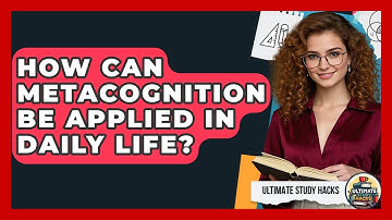 How Can Metacognition Be Applied In Daily Life? - Ultimate Study Hacks