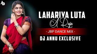 lahariya Luta A Raja - Bhojpuri Song || Jbp Dance Mix || Dj Annu Exclusive