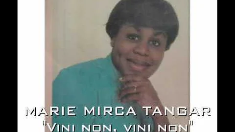 MARIE MIRCA TANGAR "Vini non, Vini non