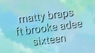 MattyBRaps - Sixteen ft Brooke Adee ( Lyrics )