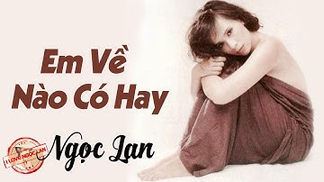 Em Về Nào Có Hay - NGỌC LAN (nhạc chất lượng cao lossless)