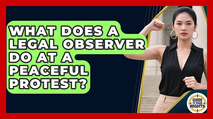 What Does A Legal Observer Do At A Peaceful Protest? - Guide To Your Rights