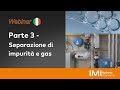 Webinar 2023 - Parte 3 - Separazione di impurità e gas