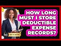 How Long Must I Store Deductible Expense Records?