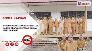 DUKUNG PEMERATAAN AKSES BELAJAR, KADISDIK KAPUAS AKTIFKAN KEMBALI SDN 2 DANDANG