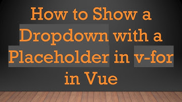 How to Show a Dropdown with a Placeholder in v-for in Vue