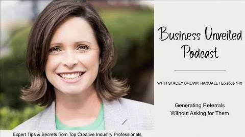 Generating Referrals Without Asking for Them Stacey Brown Randall