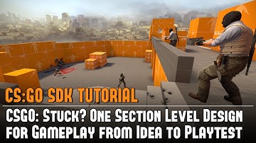 CSGO: Stuck? One Section Level Design for Gameplay from Idea to Playtest Tutorial