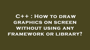 C++ : How to draw graphics on screen without using any framework or library?