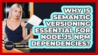 Why Is Semantic Versioning Essential For Node.js Npm Dependencies? - JavaScript Toolkit