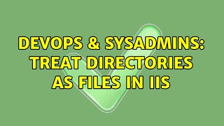 DevOps & SysAdmins: Treat Directories as Files in IIS Profile