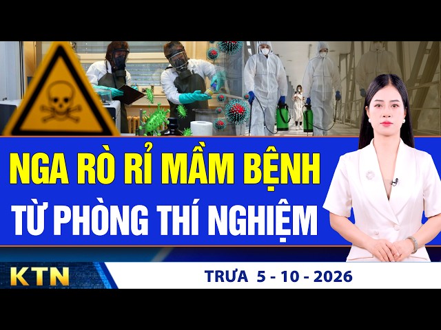 TRƯA 5/10: Nga áp đặt cách ly vì rò rỉ mầm bệnh; Philippines đụng độ Trung Quốc tại Trường Sa
