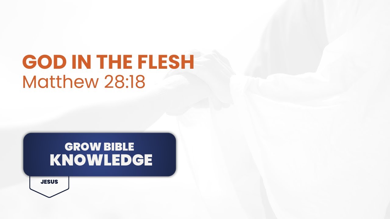 God in the Flesh - Matthew 28:18