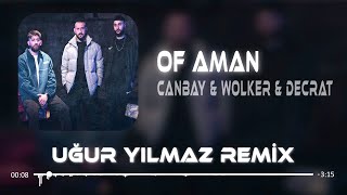 Canbay & Wolker feat. Decrat - Of Aman Aman ( Uğur Yılmaz Remix ) Resimi