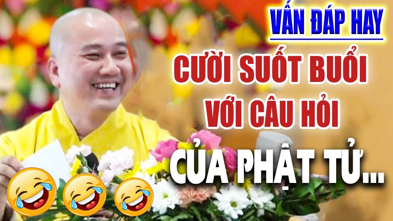 Giải Đáp Những Câu Hỏi Khó ''CƯỜI ĐAU BỤNG'' chọn loc rất hay - Thầy Thích Pháp Hòa