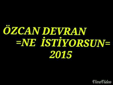 Özcan DEVRAN =NE İSTİYORSUN =