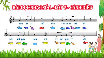 BÀI ĐỌC NHẠC SỐ 1 - LỚP 5 - SÁCH CÁNH DIỀU