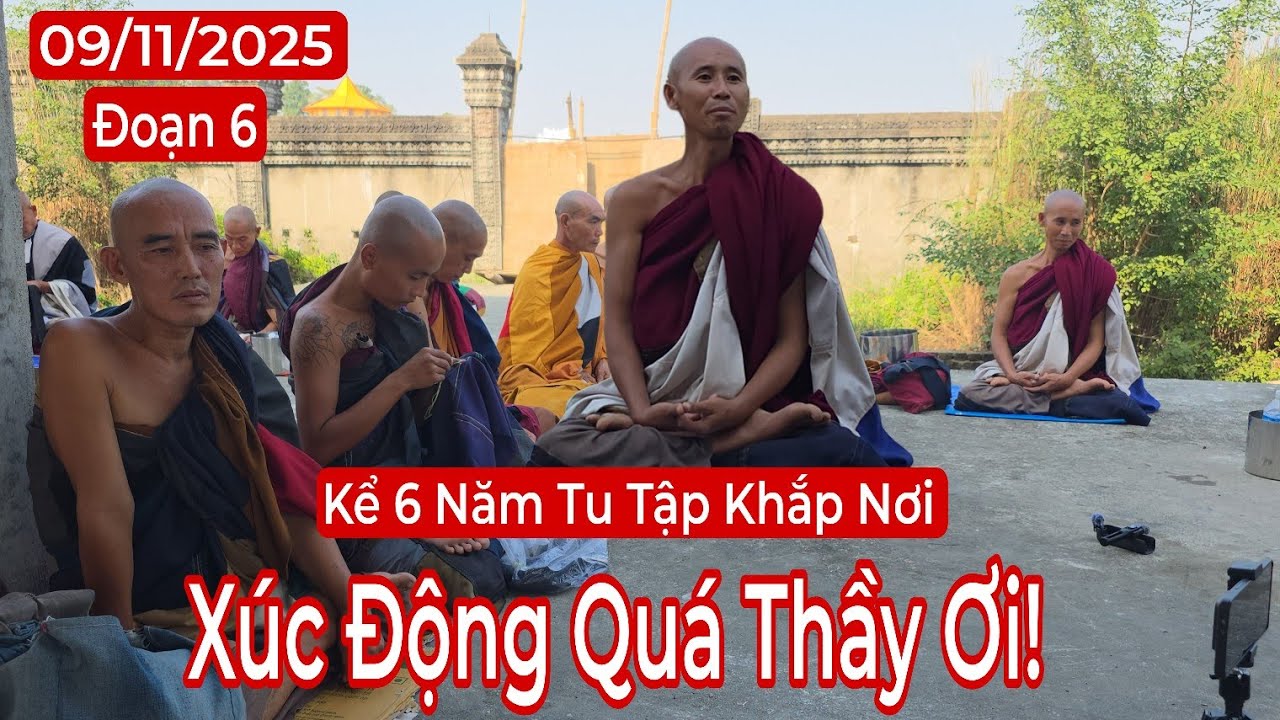 Đoạn 6: Xúc động quá thầy ơi! nghe kể 6 năm tu tập khắp nơi phục sư Minh Tuệ | 9/11/25