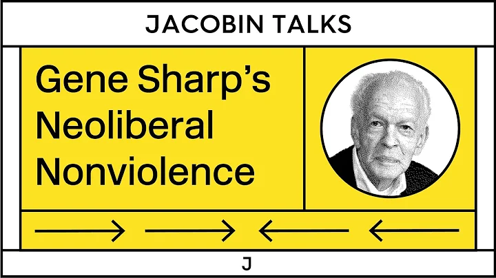 How Gene Sharp's Neoliberal Nonviolence Shaped the Left