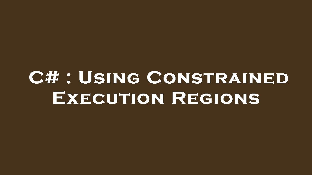 C Using Constrained Execution Regions YouTube