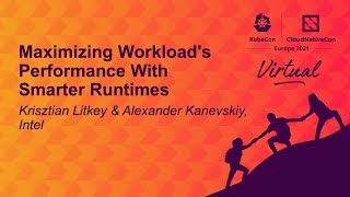 Maximizing Workload's Performance With Smarter Runtimes - Krisztian Litkey & Alexander Kanevskiy Profile