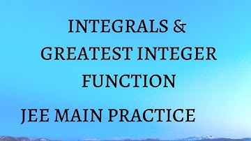 Three Integrals Featuring Greatest Integer Function (JEE Main Practice)