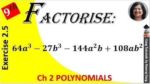 factorise 64a3–27b3–144a2b+108ab2 | Factorise each of the following 64a3–27b3–144a2b+108ab2