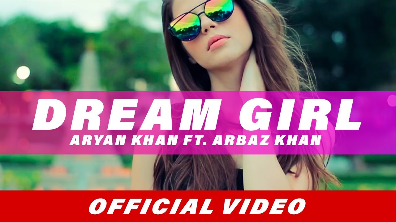 Dream Girl Full Song  Aryan Khan  Arbaz Khan  Latest Punjabi Song 2018