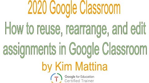 How to reuse, rearrange and edit assignments in Google Classroom