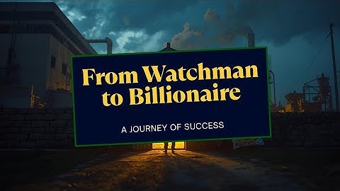 From Watchman to Billionaire | The IMPOSSIBLE Story of a Poor Boy who became a Billionaire
