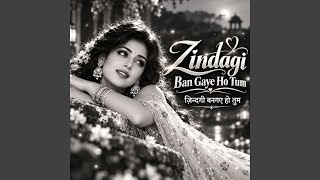 Zindagi Ban Gaye Ho Tum