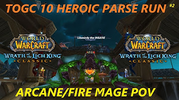 TOGC 10 HEROIC 50/50 {Parse Run] #2 (Arcane Mage pov) - WOTLK CLASSIC