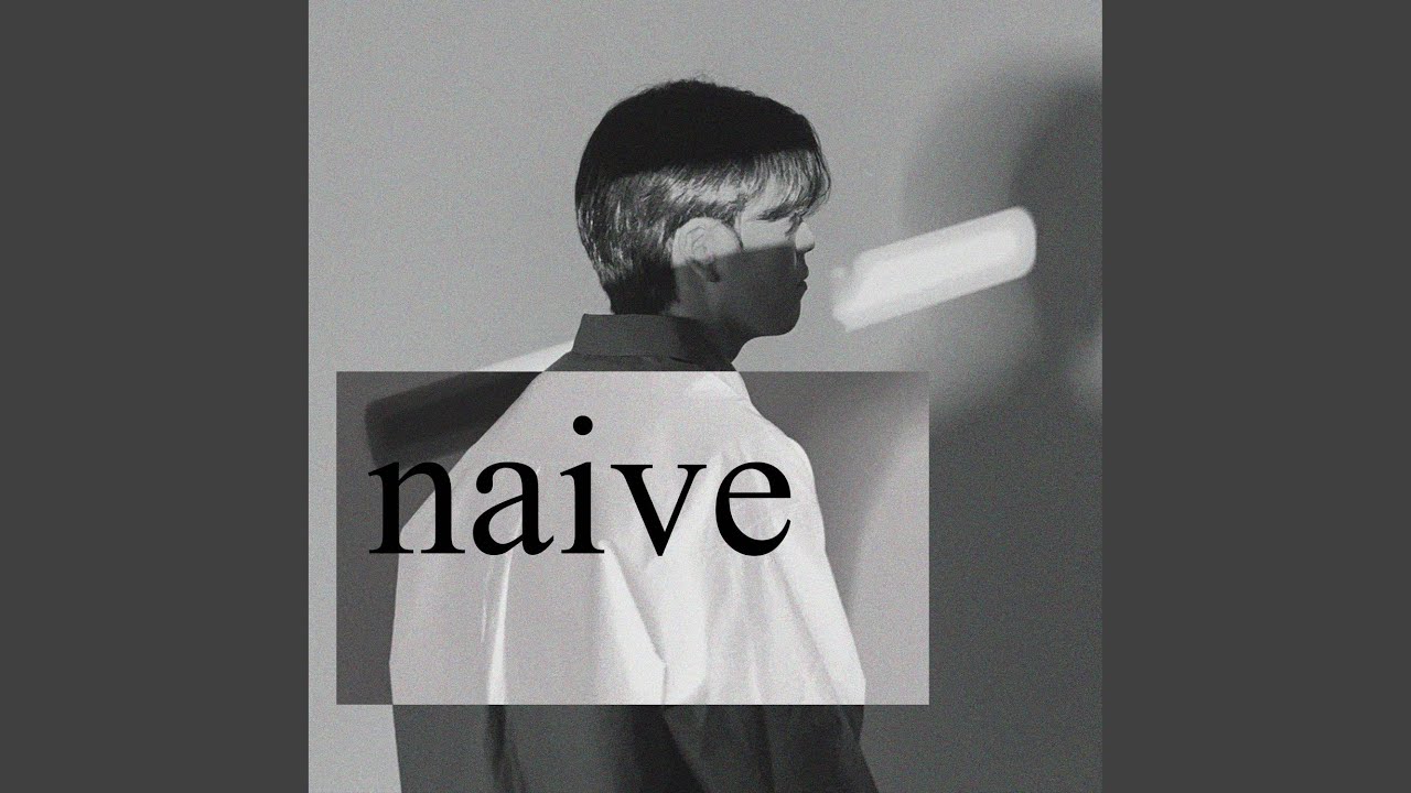 Watch Naive on YouTube Watch Naive on YouTube