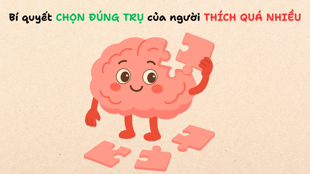 Cách CHỌN ĐÚNG TRỤ kỹ năng đầu tiên cho người THÍCH QUÁ NHIỀU thứ (Tư Duy Sự Nghiệp Chữ M)
