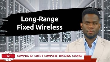 CompTIA A+ Core 1 (220-1101) | Long-Range Fixed Wireless | Exam Objective 2.3 | Training Video