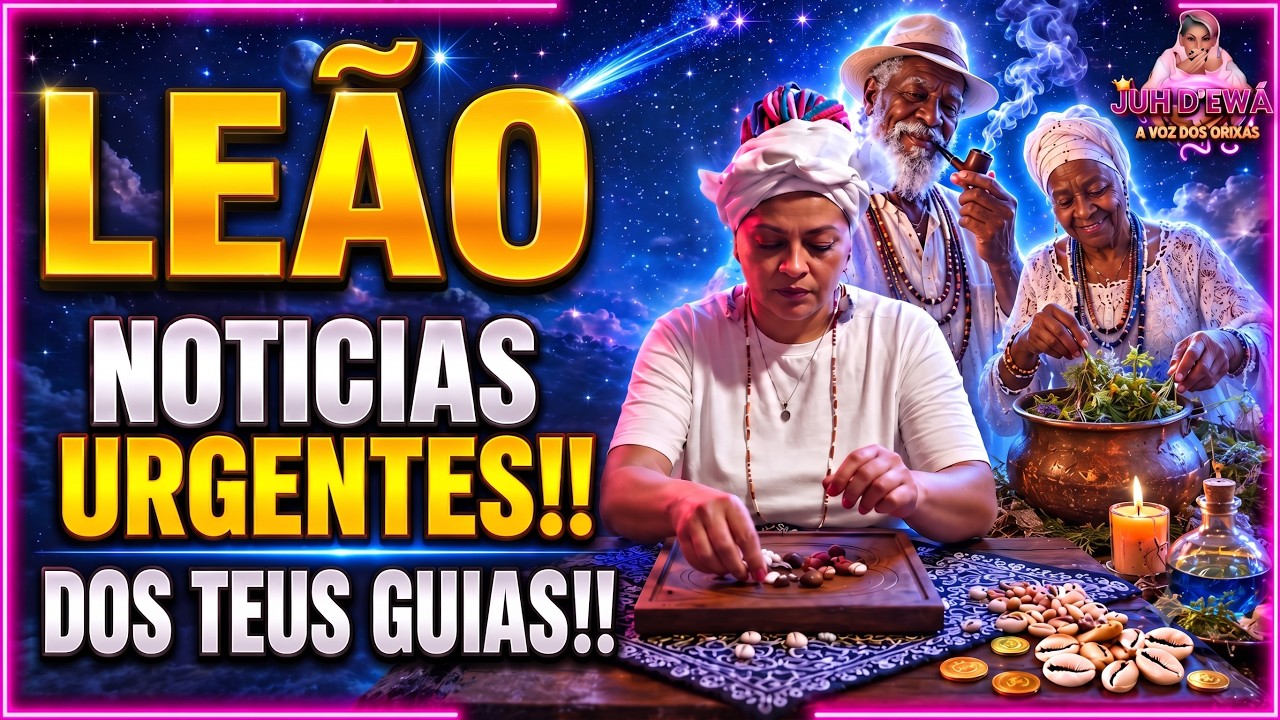 LEÃO, ESSE É O RECADO MAIS IMPORTANTE QUE TEUS GUIAS JÁ MANDARAM!!
