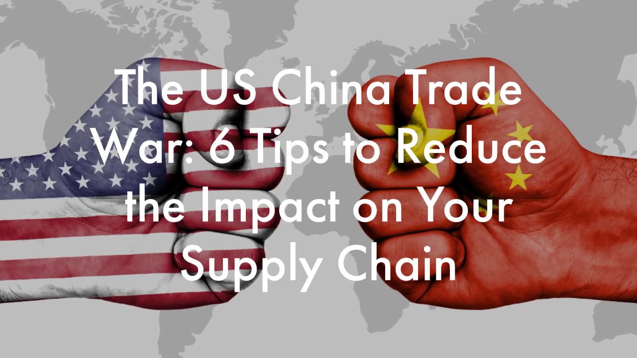 The US China Trade War 6 Tips to Reduce the Impact on Your Supply Chain YouTube