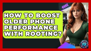 How To Boost Older Phone Performance With Rooting? - Phone Fix and Features