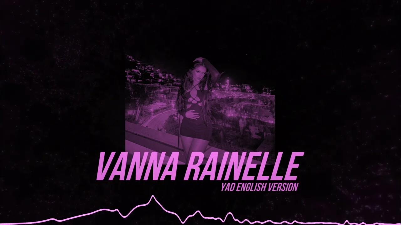 Vanna rainelle yad. Yad Vanna Rainelle. Песня яд английская версия.