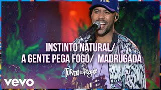 Instinto Natural / A Gente Pega Fogo / Madrugada (Ao Vivo) (Turma no Quintal)